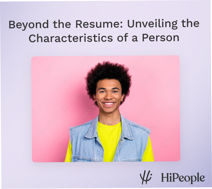 Beyond the resume unveiling the characteristics of a person hipeople
